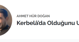 Kerbelâ’da Olduğunu Unutma – Ahmet Hür Doğan