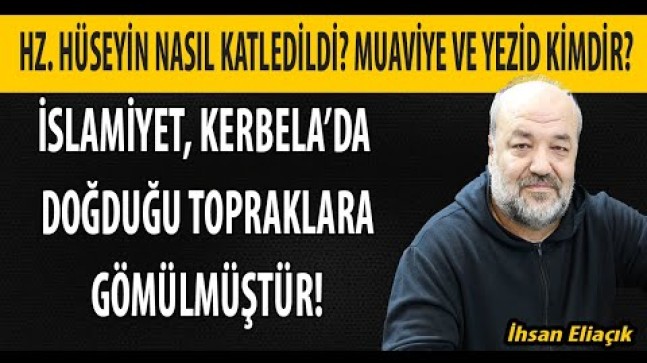 İhsan Eliaçık – Hz. Hüseyin nasıl katledildi?